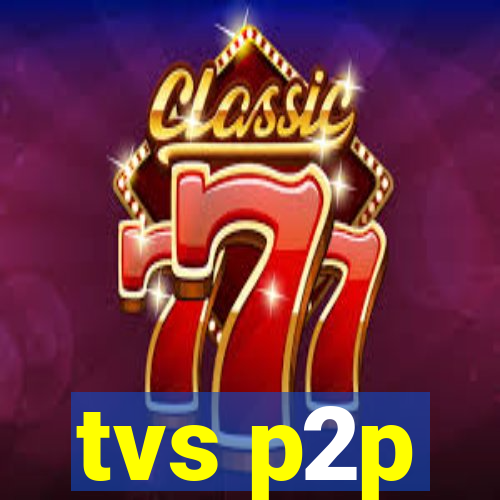 tvs p2p