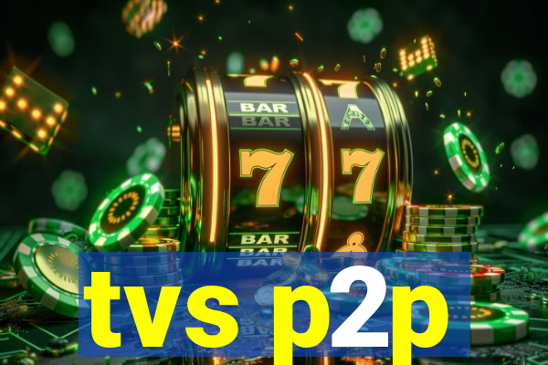 tvs p2p