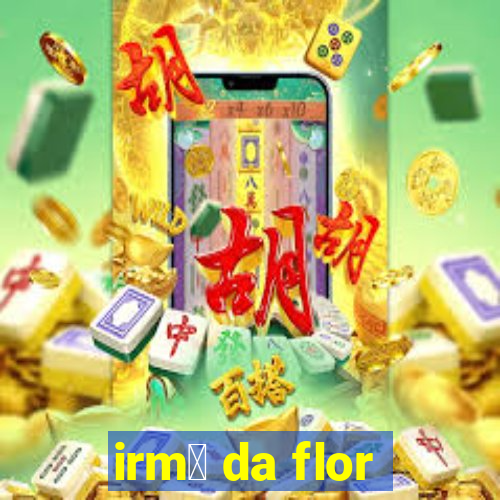 irm茫 da flor