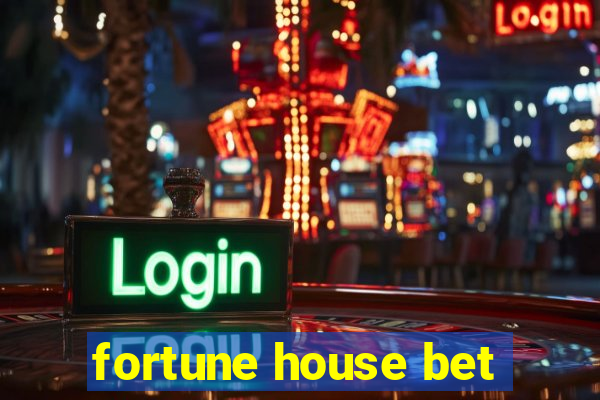 fortune house bet