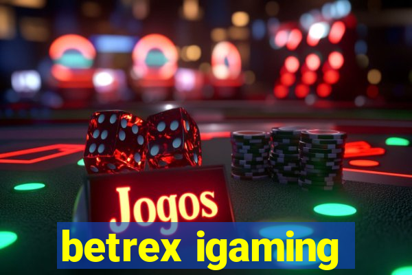 betrex igaming