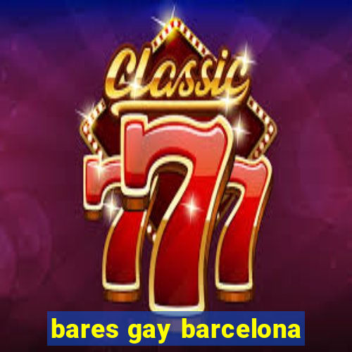 bares gay barcelona