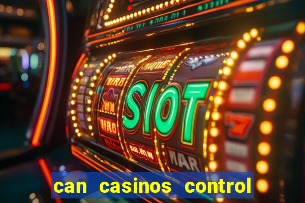 can casinos control slot machines