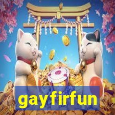 gayfirfun