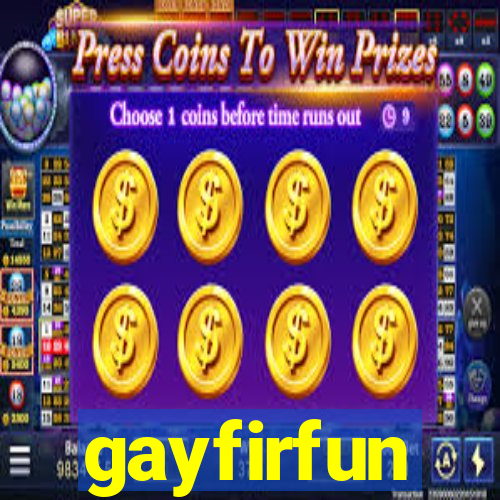 gayfirfun