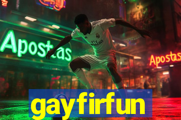 gayfirfun