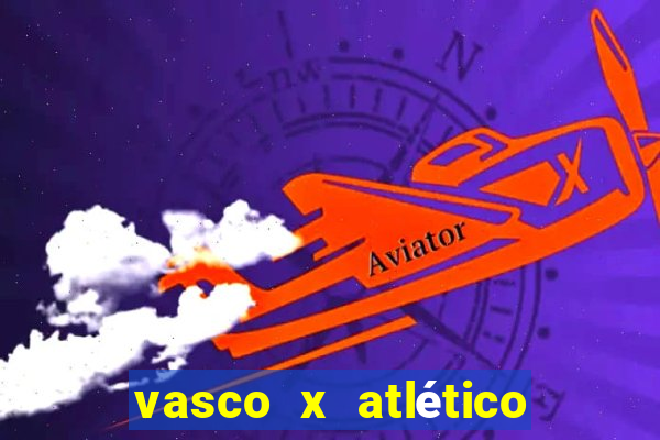 vasco x atlético go onde assistir