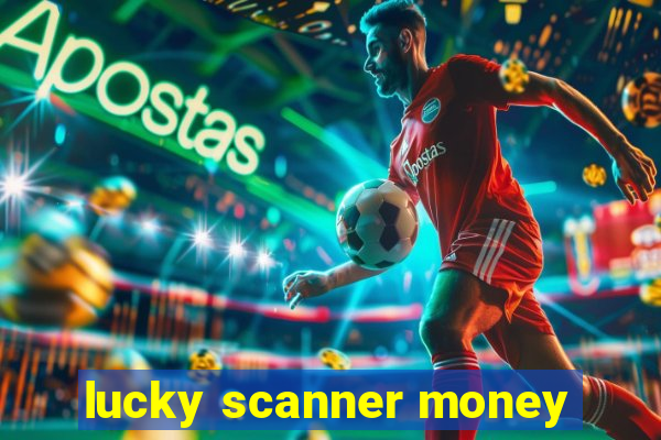 lucky scanner money