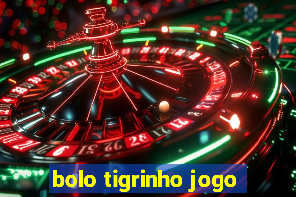 bolo tigrinho jogo