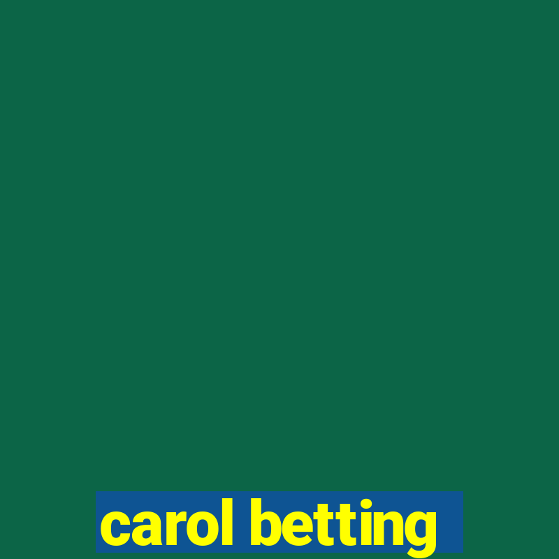 carol betting