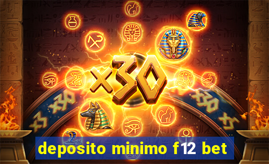 deposito minimo f12 bet