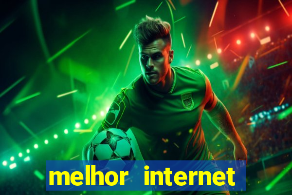 melhor internet para jogar online