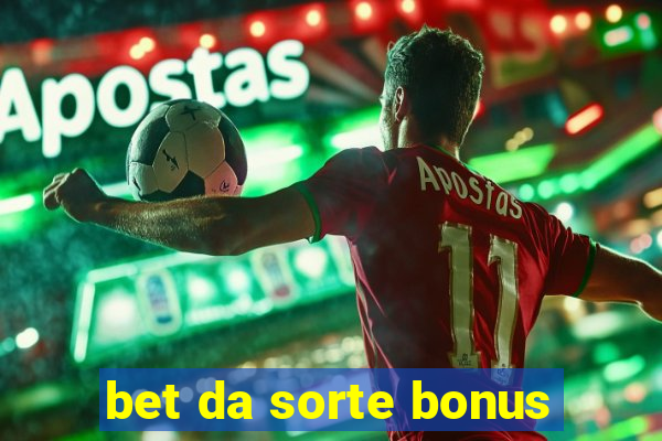 bet da sorte bonus