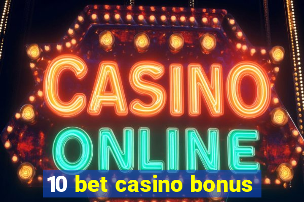 10 bet casino bonus