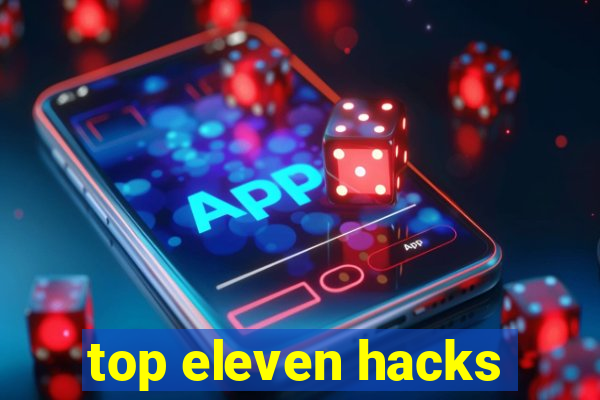 top eleven hacks