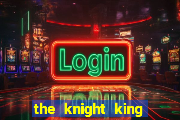 the knight king who returned with a god ptbr