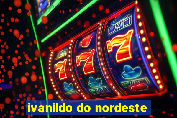 ivanildo do nordeste