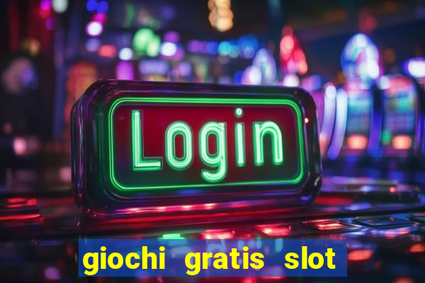 giochi gratis slot machine 2023