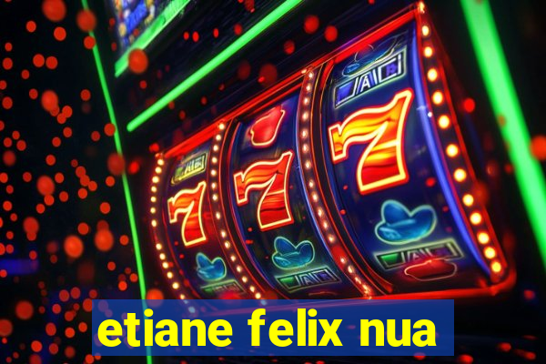 etiane felix nua