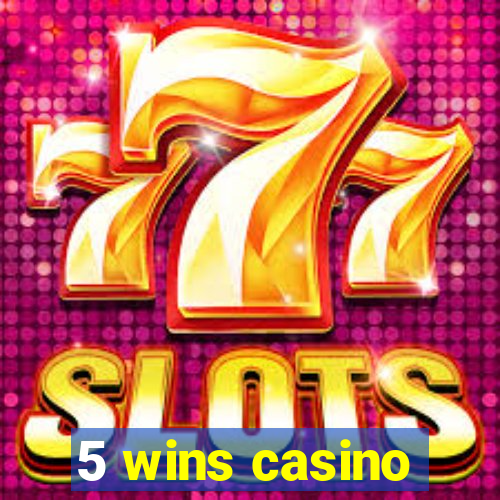 5 wins casino