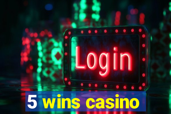 5 wins casino