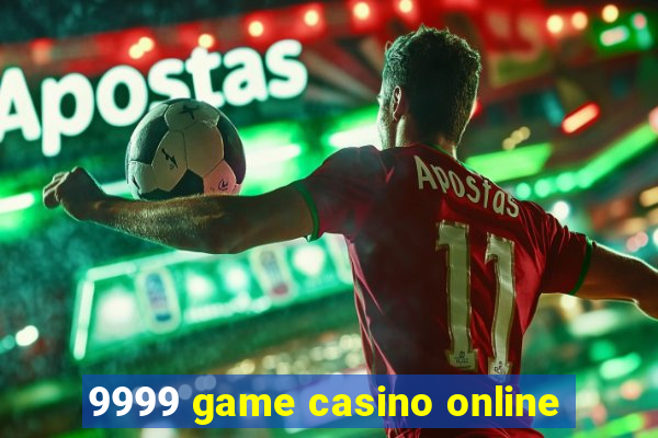 9999 game casino online