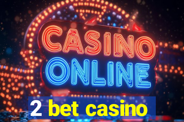 2 bet casino