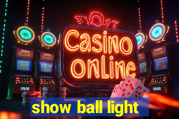 show ball light