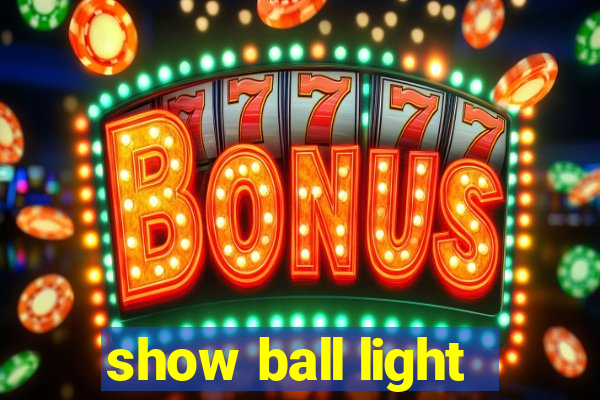 show ball light