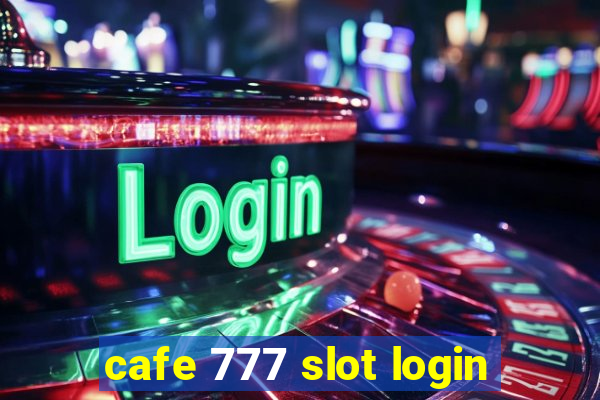 cafe 777 slot login