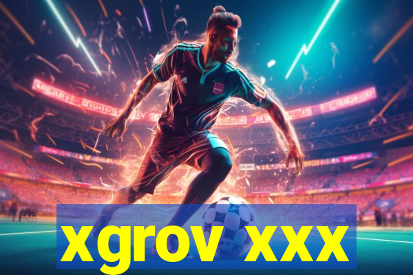 xgrov xxx