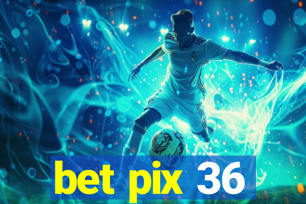 bet pix 36