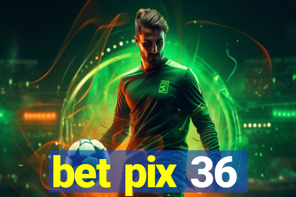 bet pix 36