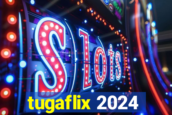 tugaflix 2024