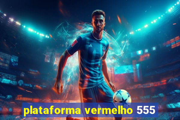 plataforma vermelho 555