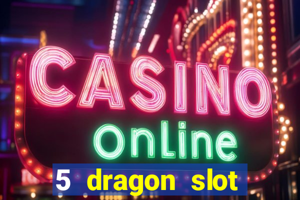 5 dragon slot machine free play