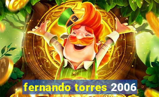 fernando torres 2006