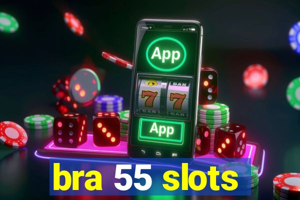 bra 55 slots