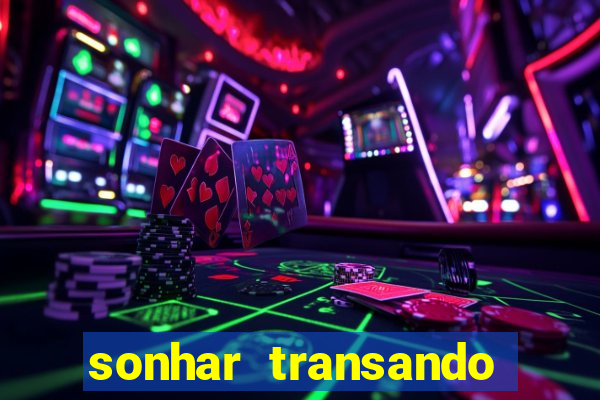 sonhar transando jogo do bicho