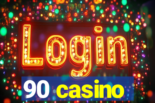 90 casino