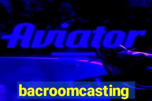 bacroomcasting