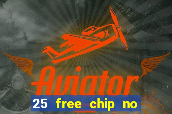 25 free chip no deposit casino