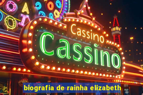 biografia de rainha elizabeth