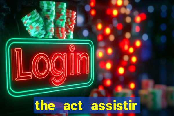 the act assistir online pobreflix