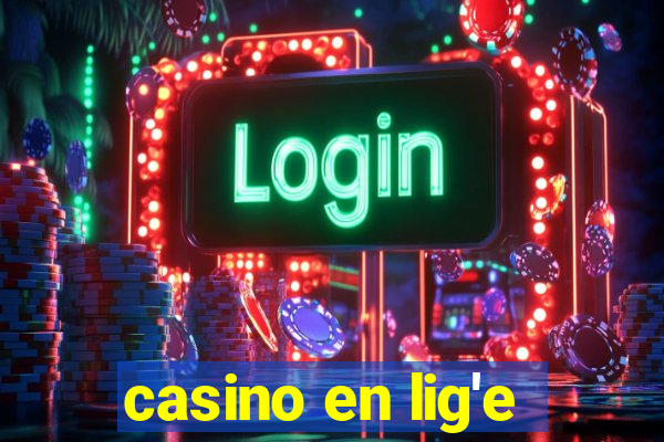 casino en lig'e