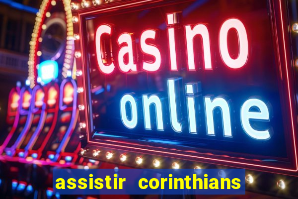 assistir corinthians ao vivo multicanais