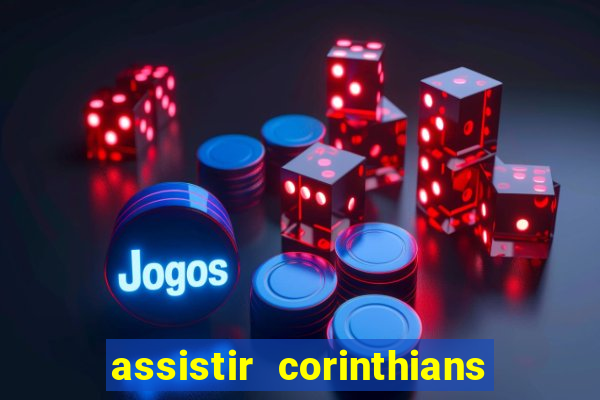 assistir corinthians ao vivo multicanais