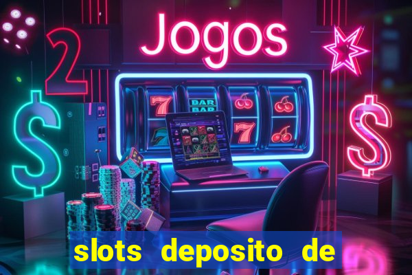 slots deposito de 1 real