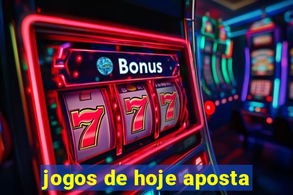 jogos de hoje aposta