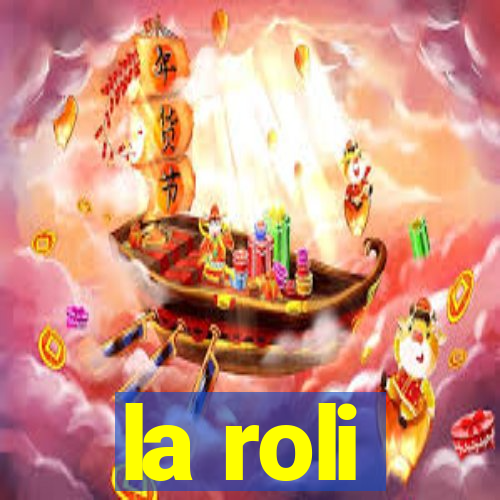 la roli